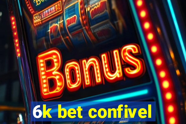 6k bet confivel